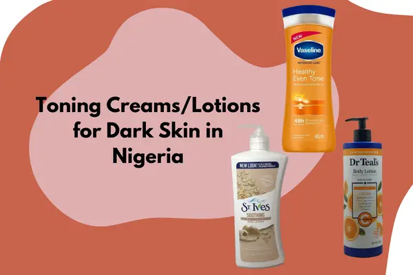 Best Toning Cream for Dark Skin in Nigeria